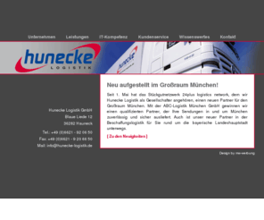 hunecke-logistik.com: ::HUNECKE Logistik - Für jedes logistische Problem die richtige Lösung! ::
Die HUNECKE Logistik GmbH ist Ihr Partner für logistische Lösungen. Als Systempartner der Kooperation 24plus bieten wir ein weltweit flächendeckendes Logistiknetzwerk. Auf unserer Internetpräsenz finden Sie umfangreiche Informationen zu unseren Leistungen, nützliche Informationen und komfortablen Online-Zugriff auf unsere logistischen Abläufe.