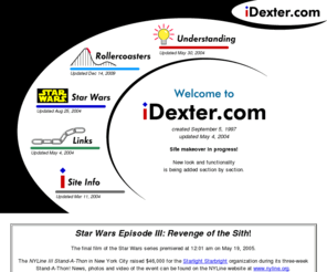 idexter.com: Welcome to iDexter.com
Dexter's collection of rollercoaster photos, theme park info, Star Wars fandom, sci-fi, movies, and favorite links. Learn why the new millennium began on January 1, 2001.