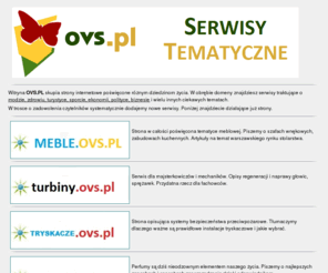 ovs.pl: Serwisy Tematyczne | OVS.PL
Publikujemy artykuły z najróżniejszych dziedziń życia. Nasze serwisy to ciekawe teksty i niebanalne zdjęcia