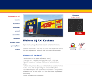 easyinbouwapparatuur.com: Axi Keukens (10431)
Welkom op onze internetsite. Wij nodigen u graag uit voor een bezoek aan onze showroom. Deze site informeert u over onze keukens, ons uitgebreide aanbod van inbouwapparaten, maar ook over onze betrouwbare service.