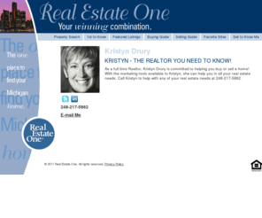 kristyndrury.com: Kristyn Drury - Real Estate One
Kristyn Drury - Michigan's largest real estate company with over 75 Real Estate One offices servicing Michigan. Search thousands of updated listings for Michigan homes and property for sale.