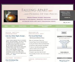falling-apart.net: Falling-Apart.net ...and Picking Up the Pieces
Online human interest magazine devoted to discerning, heartfelt, firsthand accounts of dealing with life's most challenging events.