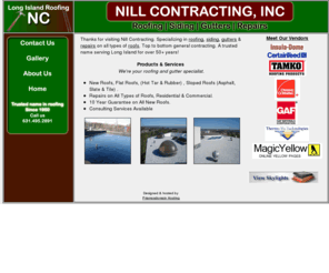 longislandroofrepair.com: Nill Contracting-roofing,roof repairs Long Island NY
Nill Contracting- roofing,roof repairs,flat roofs,rubber,hot tar,sloped roofs, asphalt shingles,slate,tile,metal roofing,repairs on all roofs,wood roofing,siding