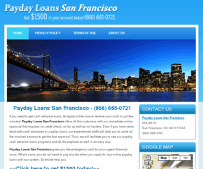 paydayloans-sanfrancisco.com: Payday Loans San Francisco - Obtaining up to $1500 Payday Loans, Cash Advance today in your account as soon as 1 hour! - (866) 665-0721
Payday Loans San Francisco - Let us be your best option to have up to $1500 cash advance, payday advance loans for your urgent issue! (866) 665-0721