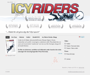 icespeedwaymovie.com: Icy Riders | 
Hem
Icy Riders is a film about men who, for the love of their sport, do strange things together. A warm and humorisitc roadmovie that takes us from rural Sweden to freezing cold Siberia.