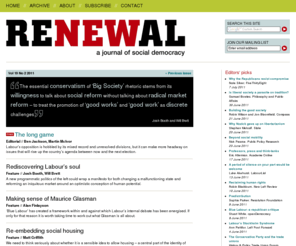 renewal.org.uk: Renewal | A journal of social democracy  | Vol 19 No 1 2011
A quarterly journal of politics and ideas, committed to exploring and expanding the progressive potential of social democracy
