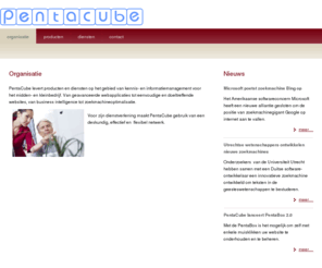 catgets.com: PentaCube kennismanagement : Organisatie
PentaCube levert producten en diensten op het gebied van kennis- en informatiemanagement voor het midden- en kleinbedrijf. Van geavanceerde webapplicaties tot eenvoudige en doeltreffende websites, van business intelligence tot zoekmachineoptimalisatie