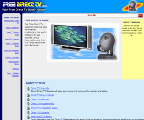 free-direct-tv.org: Free Direct TV
Free Direct TV guides people through the Direct TV environment by providing usefull information and links in a helpful user friendly format.