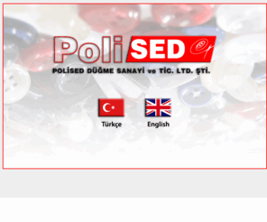 poliseddugme.com: Düğme, Polyester Düğme, Gömlek Düğmesi, Düğme Fabrikası, Polised Düğme
Polised düğme, Polyester düğme sektöründe toplam 3000m2 kapalı alanda ve günlük altımilyon adet gömlek düğmesi  üretim kapasitesiyle siz müşterilerine daha iyi hizmet
vermeyi amaç edinmiştir bir düğme fabrikasıdır. 