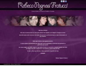 rebecapf.com: Rebeca Pagnosi Fratucci
Site pessoal de Rebeca Pagnosi Fratucci, desenvolvido especialmente para mostrar seu trabalho.