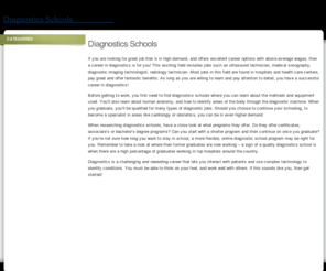 diagnosticsschools.com: Diagnostics Schools selected for your professional diagnostics training
Do nott know how to improve your medical degree? Become a diagnostics professional, browse our offer of diagnostics courses and get a diagnostics degree in one of our selected top diagnostics schools.