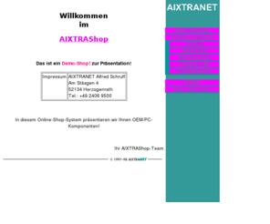 aixtrashop.com: AIXTRANET - AIXTRAShop
Online Shop, PC und OEM Komponenten zu attraktiven Tagespreisen ONLINE bestellen!