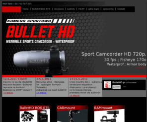 bullethd.pl: rw Bullet HD - Home | Kamery sportowe
Sportowa kamera bullet hd, nagdrywaj filmy wrażeń! przymocuj kamerę na kask, na motor, na rower! i nagrywaj firmy jakości HD umieszczaj w intenecie;Teraz to możliwe w super jakości! Kamera na kask, rower, narty, motocykl, quad!