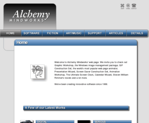 alchemy-mindworks-online.org: Alchemy Mindworks
Alchemy Mindworks -- Graphic Workshop; GIF Construction Set; Pagan Daybook; Spies: A Cold War Daybook; Electronic Greeting Card Construction Set; Presentation Wizard; Screen Saver Construction Set; Calendar Wizard; PNG/MNG Construction Set; Indecent Images; Font Wrangler; The Ultimate Screen Clock;articles and novels by Steven William Rimmer