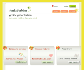 funkyserbian.com: FunkySerbian.com  - Learn Serbian phrases to impress your loved one and Serbian friends
Learn Serbian with FunkySerbian.com. The Serbian expressions that you need to surprise your Serbian sweetheart or to impress your Serbian friends. Free language resources.        