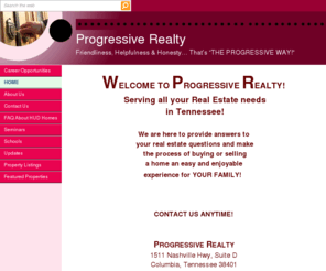 progressive-realty.org: Progressive Realty
REAL ESTATE IN MIDDLE TENNESSEE INCLUDING HOMES, FARMS, LAND, FORECLOSURES AND HUD HOMES.  BUYING OR SELLING WE CAN HELP