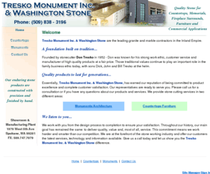 treskostone.com: Tresko Monument Inc. and Washington Stone - Spokane, WA - Home
Tresko Monument Inc. and Washington Stone. Quality Stone for Countertops, Fireplace Surrounds, Furniture and Commercial Applications. Our enduring stone products are finished by hand. Call 800.849.6399 or 509.838.3196 in the Spokane, WA area.