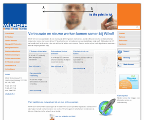wilroff.nl: Vertrouwde en nieuwe werken komen samen bij Wilroff – Wilroff – bpos, glasvezel, ip telephony, managed diensten, managed telephony, microsoft bpos, mkb, mobiel werken, moderne telefonie, nieuwe werken, Online, online ict diensten, online werken, samenwerken internet, thuiswerken, vaste tarieven, zakelijk | Wilroff | To the point in ICT
Wilroff richt zich op organisaties die van mening zijn dat ICT gewoon moet werken. Zonder dikke documenten en kleine lettertjes zorgen wij er samen me