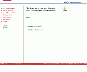 ems-consulting.de: E/M/S - Energieberatung - Energiemanagement - Energiekonzepte
E/M/S Energieconsulting ist ein bundesweit tätiges, unabhängiges Energieberatungsunternehmen