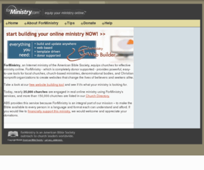 forministry.com: Home - ForMinistry
Forministry enables churches to build church Web sites. Forministry captures the Christian community with ministry strategies; recommended books and articles for effective online ministry including Christian news, education and ministry leadership.