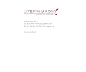 stepandgrow.net: STEP'N'GROW - Liane Heimbokel
Personal Coach, Business Coach, Hypno-Coach, Individualpsychologische Berater