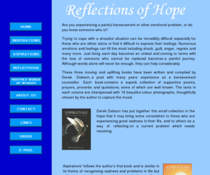 reflectionsofhope.org: Poems for bereavement, sadness and unhappiness: Reflections of Hope
Poems for bereavement and other emotional sadness. Aspirations and Inspirations, books by Reflections of Hope 