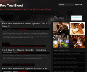 freetrueblood.com: Free True Blood
Now Watch True Blood Season 3 Online for Free! True Blood Seaons 1 and 2.