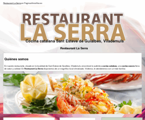 restaurantlaserra.es: Cocina catalana Sant Esteve de Guialbes, Vilademuls.  Restaurant La Serra
Visite nuestro restaurante y deleite su paladar con el auténtico sabor de la cocina catalana. Le esperamos. Tlf. 972 561 059.