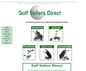 golfsellersdirect.com: Golf Sellers Direct can supply you with motorized, electronic golf carts and electric golf caddies. Golf Sellers Direct is the United States largest sales, service and parts distributor for PowaKaddy, RoboKaddy, LectronicKaddy, Motocaddy, and Stewart motorized golf carts and kaddies.
Caddy Country can supply you with motorized, electronic golf carts and electric golf caddies. Caddy Country is the United States largest sales, service and parts distributor for PowaKaddy, RoboKaddy, LectronicKaddy, Dynamis, and ClubRunner motorized golf carts and kaddies.