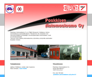 paakkisenautomaalaamo.com: Paakkisen Automaalaamo Oy
Paakkisen Automaalaamo oy palvelee vakuutusyhtiöiden, autotalojen ja yksityisten automaalaus-, erikoisautomaalaus-, kolarikorjaus- sekä muovikorjaustarpeita.