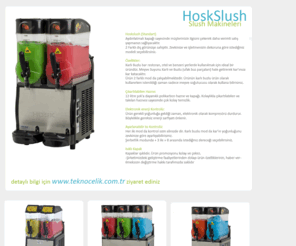 slushmakinesi.com: Tekno Celik - Hosk Beverage Equipments
granita, slush dispenser, buzlaş, hosk, meyve suyu soğutucusu, ugolini