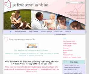 pediatricprotonfoundation.org: Pediatric Proton :: Pediatric Proton Foundation
Charity formed to help pediatric cancer patients access proton treatment.