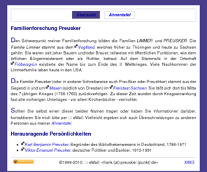 preusker.info: preusker.de: Familienforschung
Diese Webseite gibt eine kurze Einleitung zur Herkunft der Familiennamen > Preusker< und > Limmer< sowie bekannte Persönlichkeiten und eine Ahnentafel.