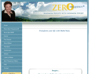 zero-frequency.com: Zero Frequency Ho'oponopono with Mabel Katz - Dr. Ihaleakala Hew Len
Zero Frequency is when you're in the flow and everything that is right and perfect comes easily. Ho'oponopono takes you directly to Zero. Zero Frequency is The Easiest Way. Dr. Ihaleakala Hew Len and Mabel Katz helps you attune to Zero Frequency.