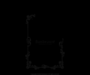 banbeaute.com: Banbeaute | the metropolis of beauty
美の首都「Banbeaute（バンボーテ）」オフィシャルサイト。