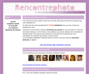 rencontrephoto.com: Rencontre photo, des rencontres avec photo!
Rencontre photo, le site de rencontre avec photos vous permettant de faire des rencontres sérieuses dans votre région! Faire des rencontres avec photos c'est facile!