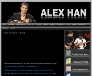 alexhan.com: Saxophone Lessons NYC, Saxophonist Alex Han
Sax lessons in NYC with saxophonist Alex Han, one of the most exciting young Jazz saxophonists of his generation. Read his biography, watch video clips and listen to his contemporary jazz music as you discover why Alex Han is currently touring with Jazz legend, Marcus Miller.