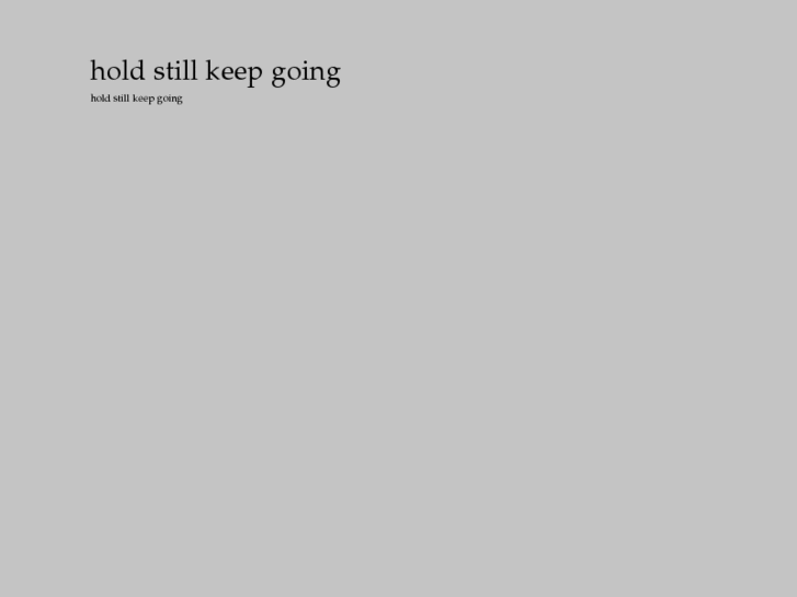 www.holdstillkeepgoing.org