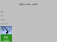 geekthruhere.com