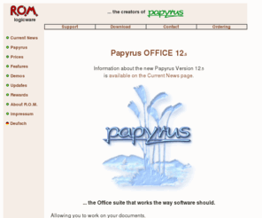 rom-logicware.com: Papyrus OFFICE (English) - R.O.M. logicware GmbH
Papyrus OFFICE - the clever solution: word-processor, spreadsheet, and relational database (for Mac OS X and Windows 98-XP/Vista).