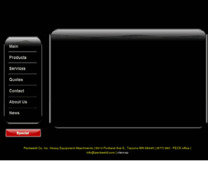 peckweld.com: Peckweld| Maker of  specialized attachments for heavy equipment.| buckets thumbs rotating grapples & rakes|
Peck Weld Company Inc. manufactures heavy equipment attachments.  This includes-quick couplers, buckets, bucket clamps, thumbs, compactor wheels, grapples, rotating grapples, tilt blades, and clearing rakes. They can be custom or standard.