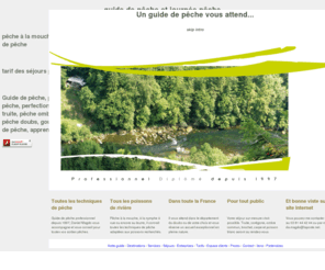 guidepeche.net: Guide de pêche, pêche en rivière, pêche à la mouche particuliers et entreprises intervention dans toute la france et à l'étranger
Guide de pêche professionnel depuis 1997, Daniel Magdo vous accompagne et vous conseil pour toute vos sorties pêches. Pêche à la mouche à la nymphe à vue ou encore au leurre, il connais toutes les techniques de pêche adaptées aux poissons recherché. Il vous attend dans le département du doubs ou votre choix et vous réserve un accueil exeptionnel en pleine nature. Votre séjour sur-mesure c'est possible. Truite, corégone, ombre commun, brochet, carpe et poisson blanc seront au rendez-vous.
