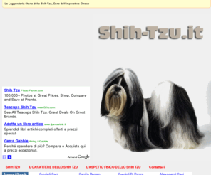 shih-tzu.it: SHIH TZU - I Cani Shih Tzu
Lo Shih-Tzu è un piccolo cane, dal lungo mantello e dal folto ciuffo, originario della Cina. Informazioni e curiosità sui Shih Tzu, cani da compagnia giunti in Europa nel 1930 ed apprezzati da tantissimi italiani.