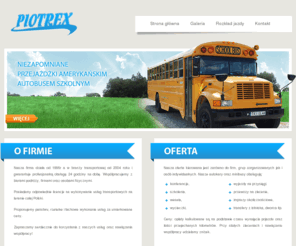 piotrex.net: PIOTREX - transport osobowy, usługi transportowe, przewozy, wycieczki, autokary, minibusy
Rzetelne i fachowe usługi transportowe na terenie całej Polski za umiarkowane ceny!