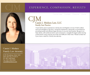 cjmedura.com: Cassie J. Medura Family Law Attorney
Cassie J. Medura Family Law Attorney. Focusing in domestic and family law matters including, but not limited to, divorce, paternity, child custody, parent time, child support, enforcement of existing divorce decrees, modification of existing divorce decrees, step-parent adoptions, guardianships, conservatorships, surrogacy agreements.
