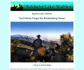 baldwinlakestables.com: Baldwin Lake Stables - Horseback Riding in Big Bear, CA
Year round horseback riding in the Big Bear mountains of Southern California. Escape from the traffic and congestion of the city - where the pavement ends and the 