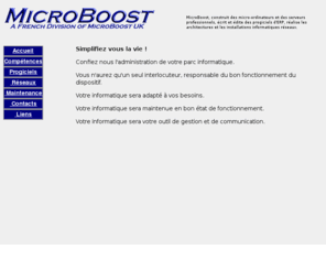 microboost.net: MicroBoost Progiciels Micro informatique - Fournisseur spcialiste des PME nous avons 
dvelopp des progiciels spcifiques pour les commerants, Prestataires, Courtiers, Distributeurs, Grossistes et Industriels,
Cabinets d'Avocats et de Conseils,
MicroBoost constructeur de micro-ordinateurs professionnels ralise la cration de progiciels de gestions ERP et les installations informatiques cls en mains