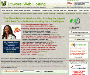 utiware.net: Nigeria Web Hosting Free Domain Names Nigeria Web Hosting Nigeria Cheap Realiable
Free Domains Names, .ng Domains on all Web Hosting Nigeria. Nigeria Web Hosting Reliable Cheap Web Hosting Nigeria. Instant Activation w/ InterSwitch ATM Card Payment. Reseller Windows Web Hosting in Nigeria. Free SMS Web Hosting Nigeria. Nigeria Windows Web Host. Nigeria .ng .com.ng .org.ng .net.ng .gov.ng .edu.ng domain names Nigeria. Unlimited Emails Hosting, ASP, ASP.NET, MVC, Perl, PHP, SQL Server Database, MySQL Database on Windows Web Hosing Plans. SSL certificates, Dedicated Servers, and Colocation. Windows Web Hosting for Nigeria.