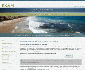 rkmlaw.net: Home
For more than 70 years, the attorneys at the law firm of Rose, Klein & Marias, LLP, have successfully represented clients throughout Southern California in personal injury and workers' compensation. Contact one of our nine convenient locations to schedule a free initial consultation.