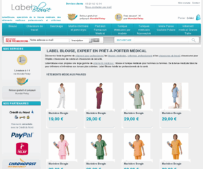 label-blouse.net: Label Blouse - Prêt- à-porter, vêtement médical : blouses médicales, uniforme de travail, chaussures de sécurité
Label Blouse est spécialisé dans les vêtements pour professionnels médecins, vétérinaires, pharmaciens, peintre, mécanicien : blouse médicale, uniforme, vêtement de travail, chaussures de sécurité et médicales.